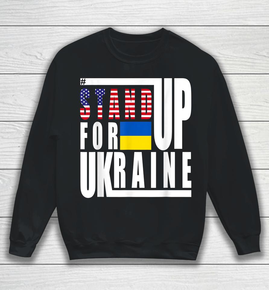 Stand Up For Ukraine Support Us American Flag Sweatshirt
