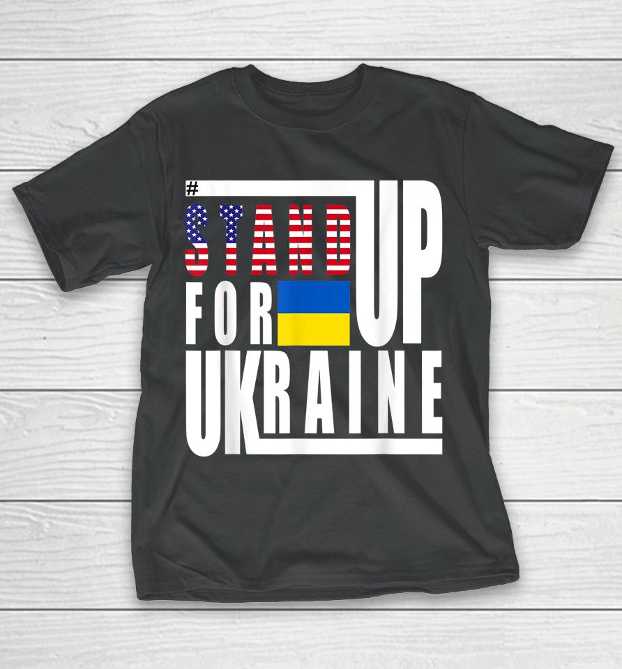 Stand Up For Ukraine Support Us American Flag T-Shirt