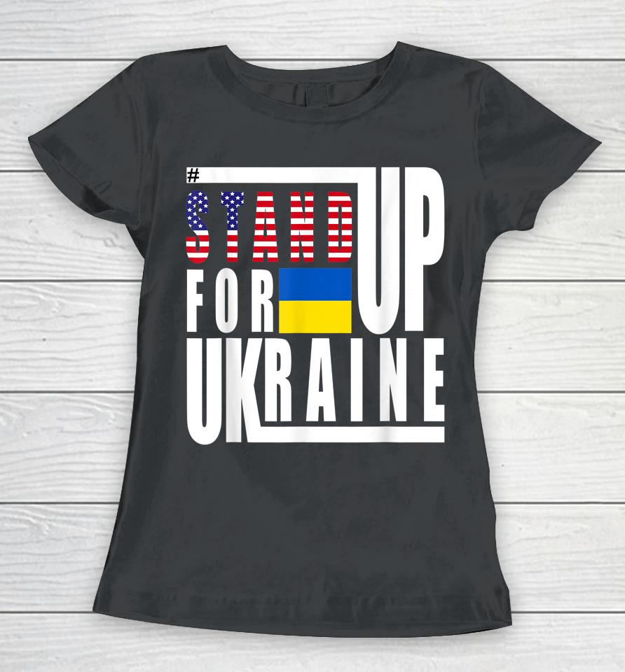 Stand Up For Ukraine Support Us American Flag Women T-Shirt