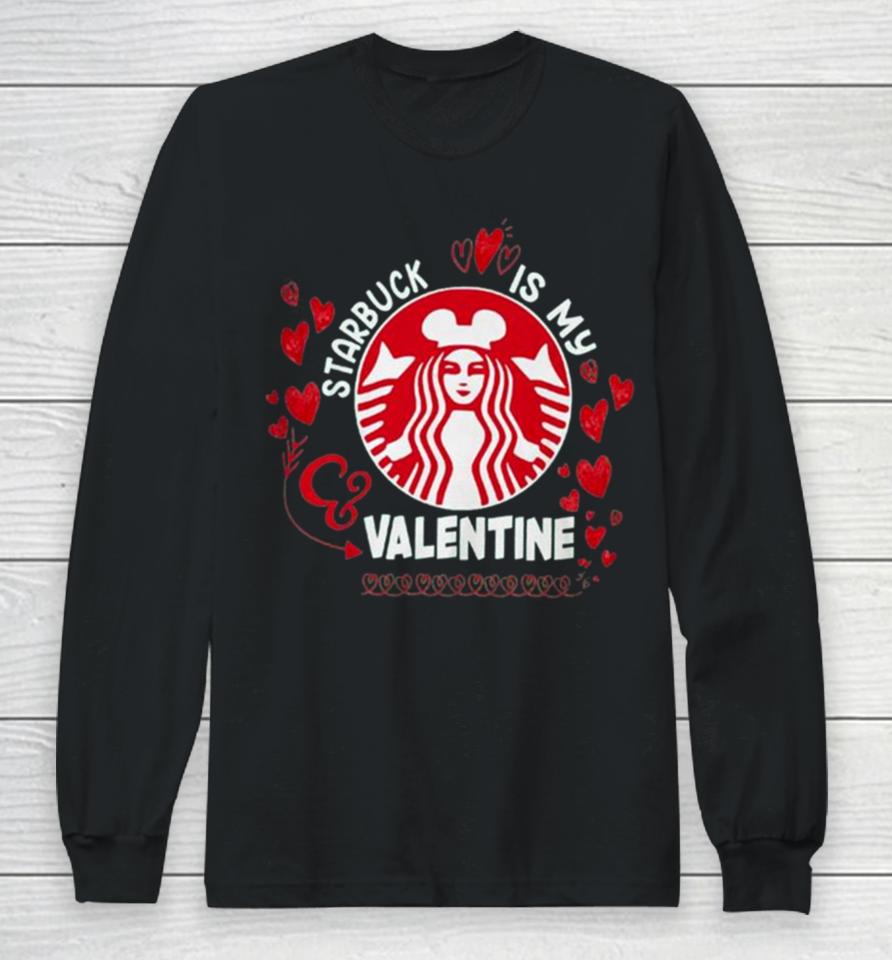 Starbucks Is My Valentine 2024 Long Sleeve T-Shirt