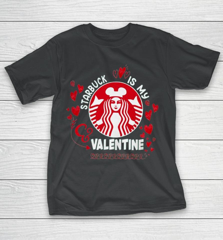 Starbucks Is My Valentine 2024 T-Shirt