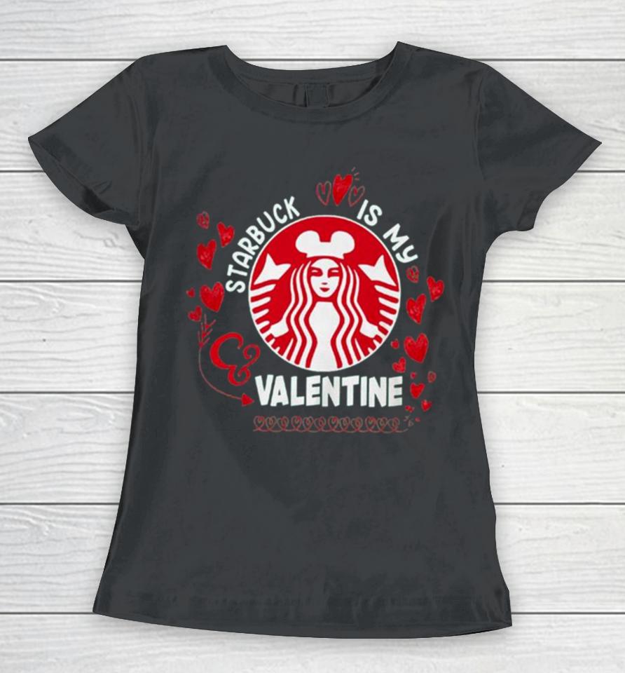 Starbucks Is My Valentine 2024 Women T-Shirt