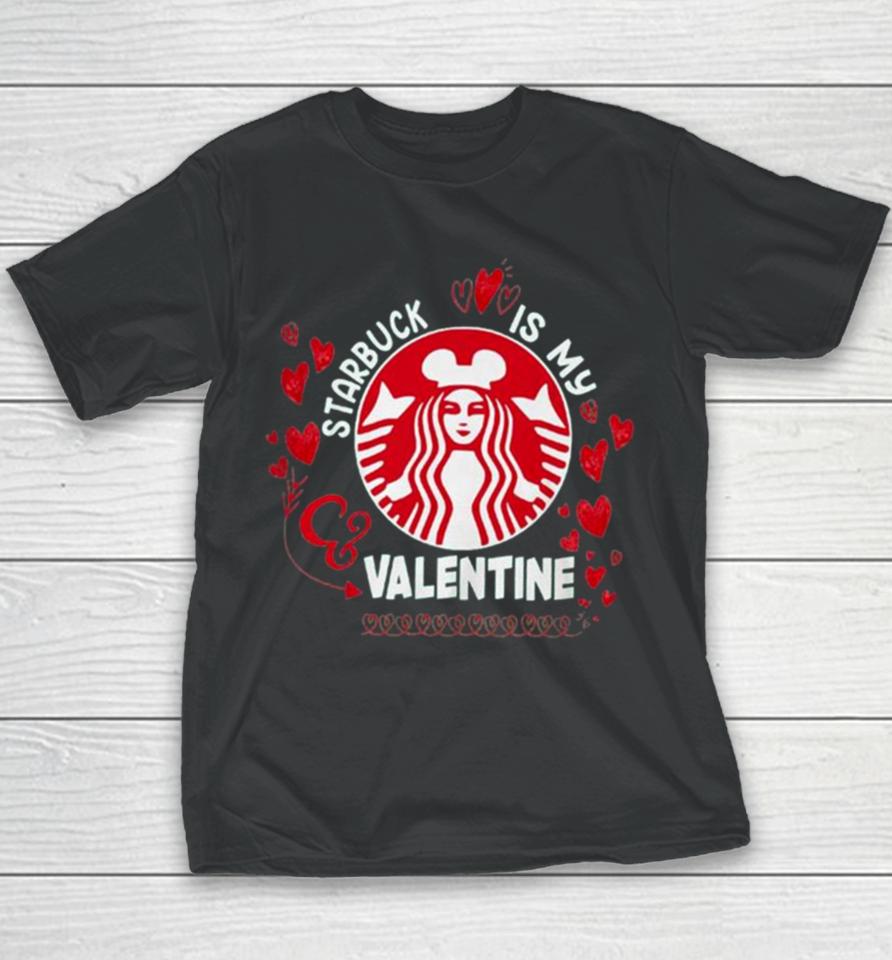 Starbucks Is My Valentine 2024 Youth T-Shirt