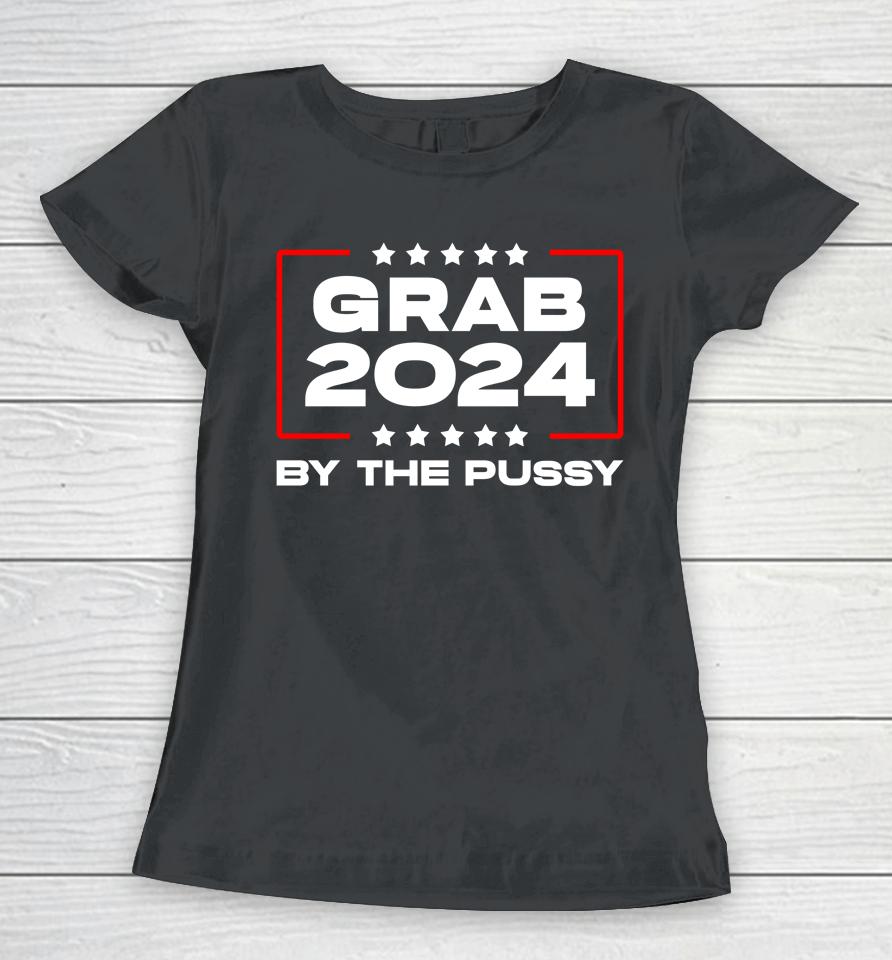 Starrangel57 Grab 2024 By The Pussy Women T-Shirt