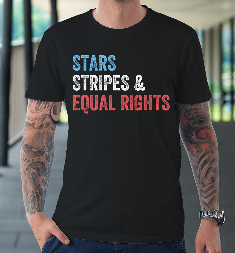 Stars Stripes And Equal Rights 4Th Of July Usa Women Rights Premium T-Shirt
