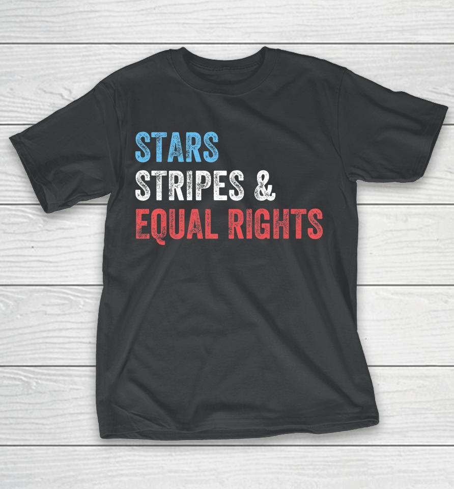 Stars Stripes And Equal Rights 4Th Of July Usa Women Rights T-Shirt