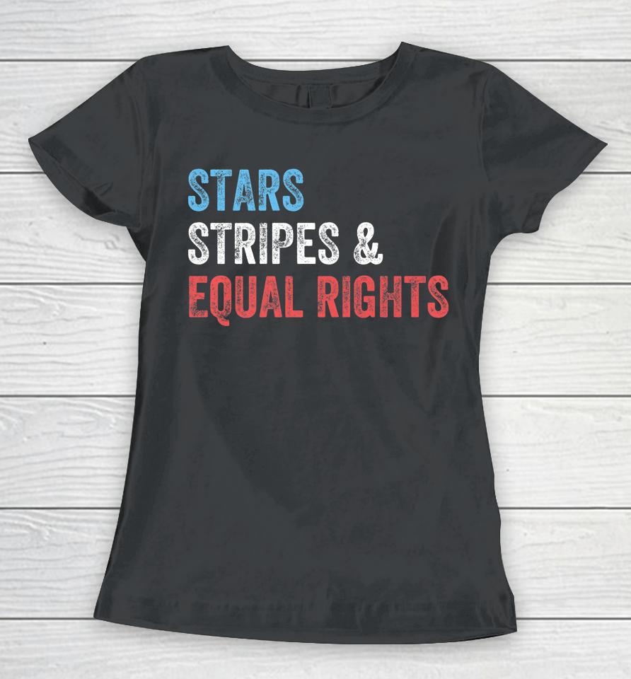 Stars Stripes And Equal Rights 4Th Of July Usa Women Rights Women T-Shirt