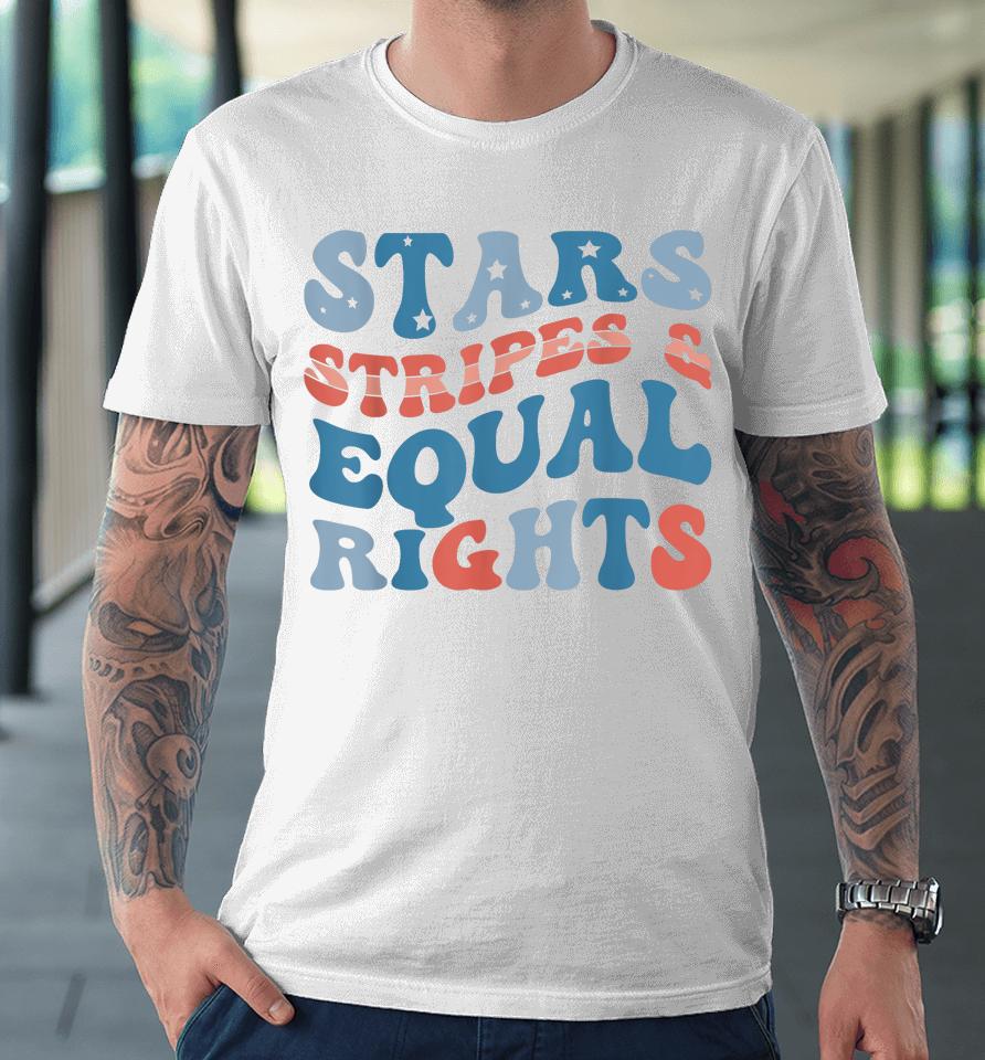 Stars Stripes And Equal Rights 4Th Of July Women's Rights Premium T-Shirt