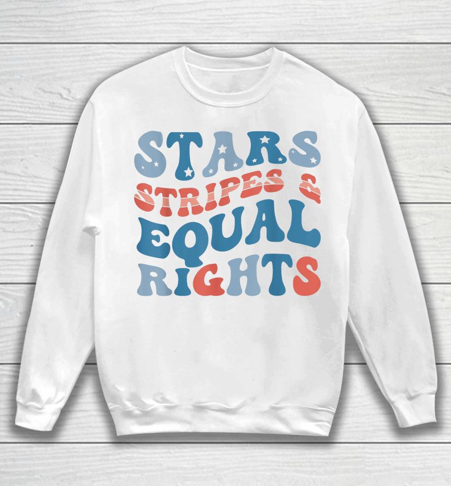 Stars Stripes And Equal Rights 4Th Of July Women's Rights Sweatshirt