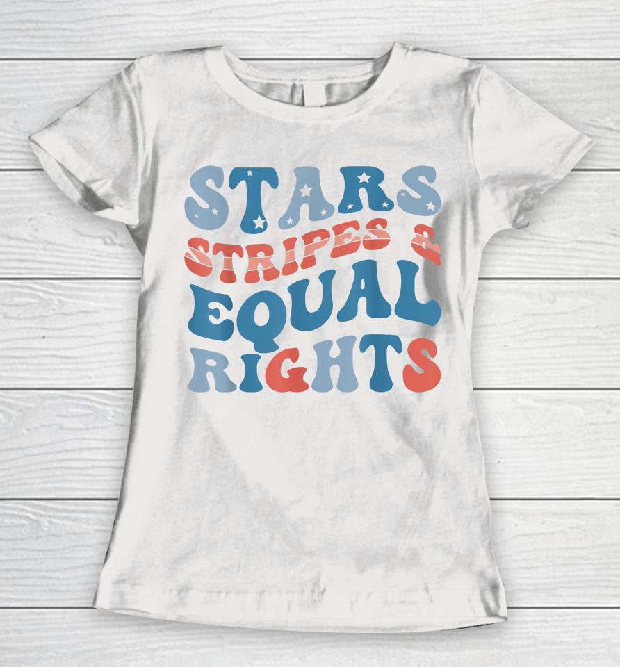 Stars Stripes And Equal Rights 4Th Of July Women's Rights Women T-Shirt