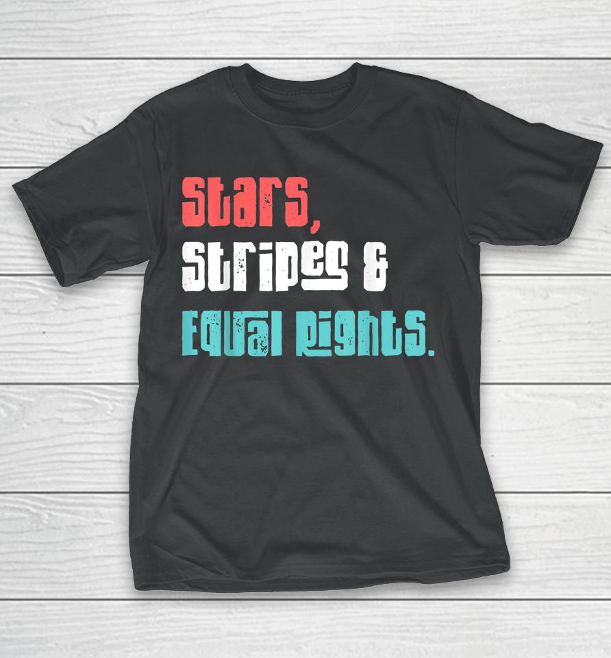 Stars Stripes And Equal Rights Women's Rights 4Th Of July T-Shirt