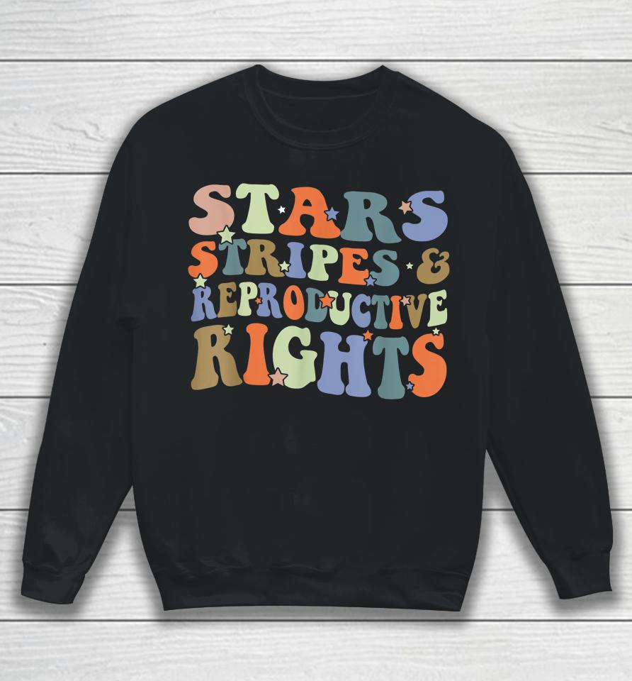 Stars Stripes And Reproductive Rights 4Th Of July Sweatshirt