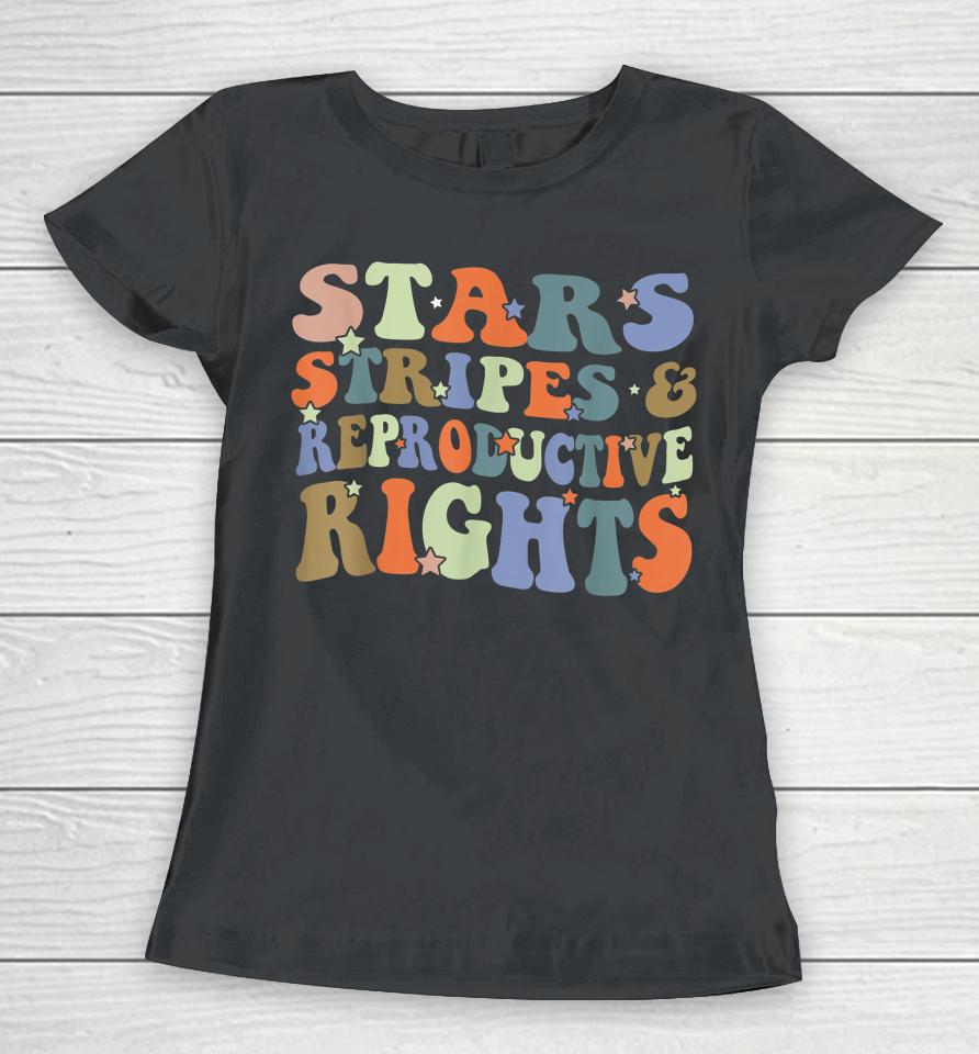 Stars Stripes And Reproductive Rights 4Th Of July Women T-Shirt