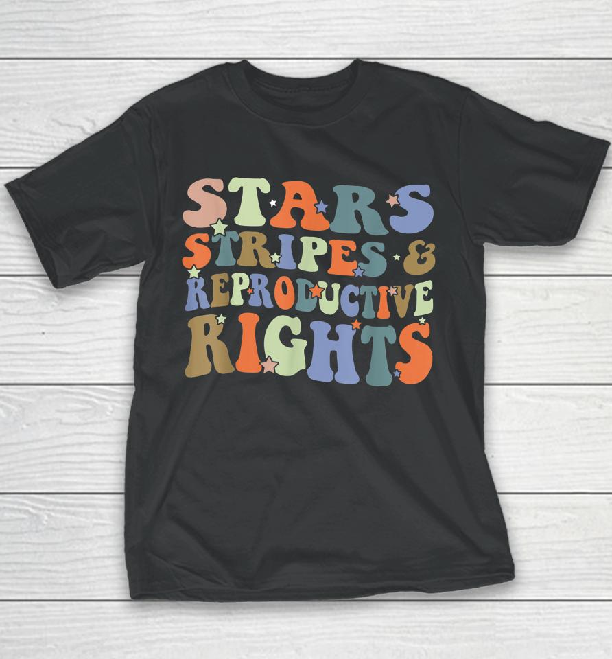 Stars Stripes And Reproductive Rights 4Th Of July Youth T-Shirt
