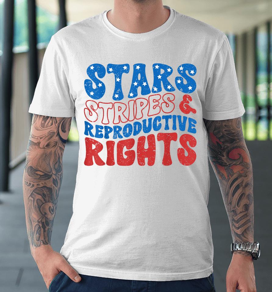 Stars Stripes And Reproductive Rights 4Th Of July Women's Premium T-Shirt