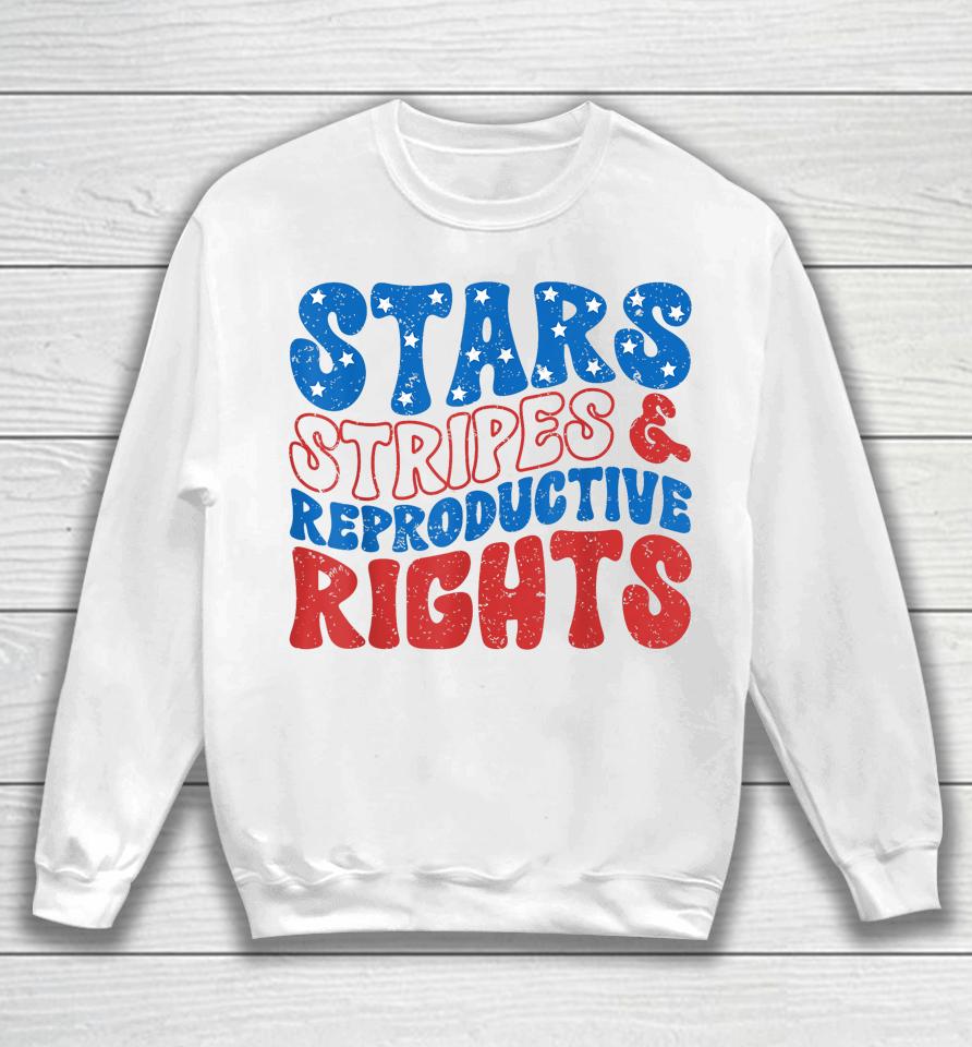 Stars Stripes And Reproductive Rights 4Th Of July Women's Sweatshirt