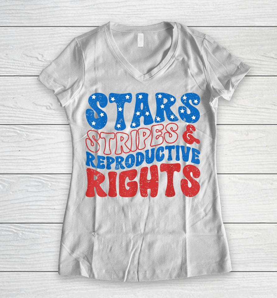 Stars Stripes And Reproductive Rights 4Th Of July Women's Women V-Neck T-Shirt