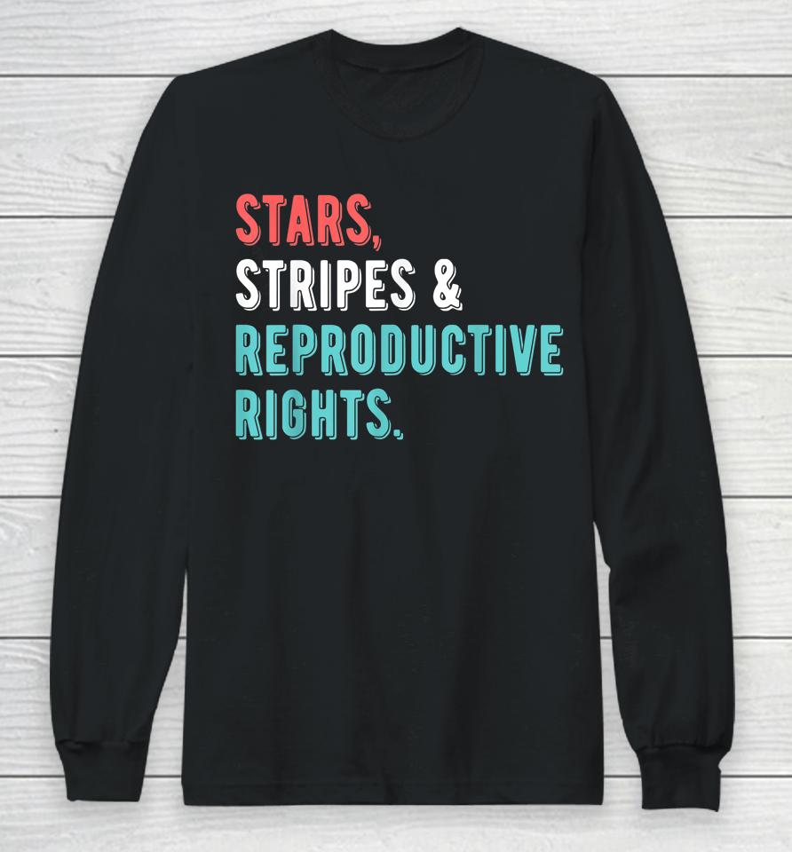 Stars Stripes Reproductive Rights 4Th Of July Long Sleeve T-Shirt