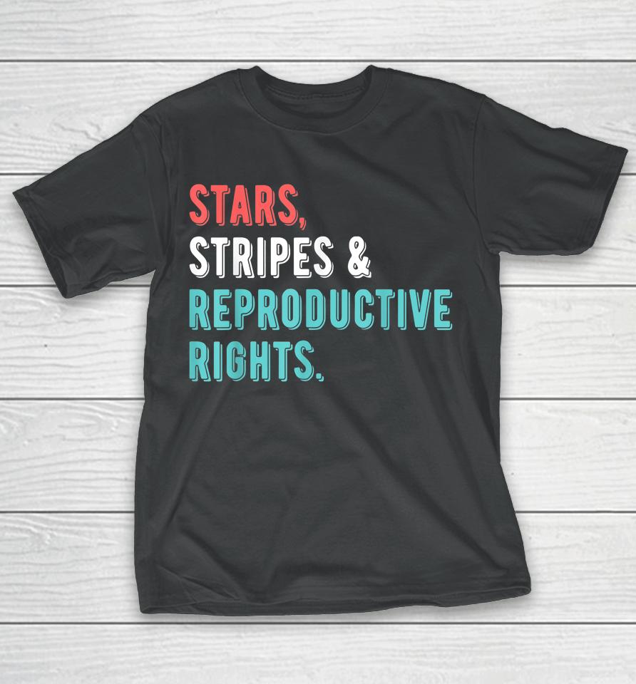 Stars Stripes Reproductive Rights 4Th Of July T-Shirt