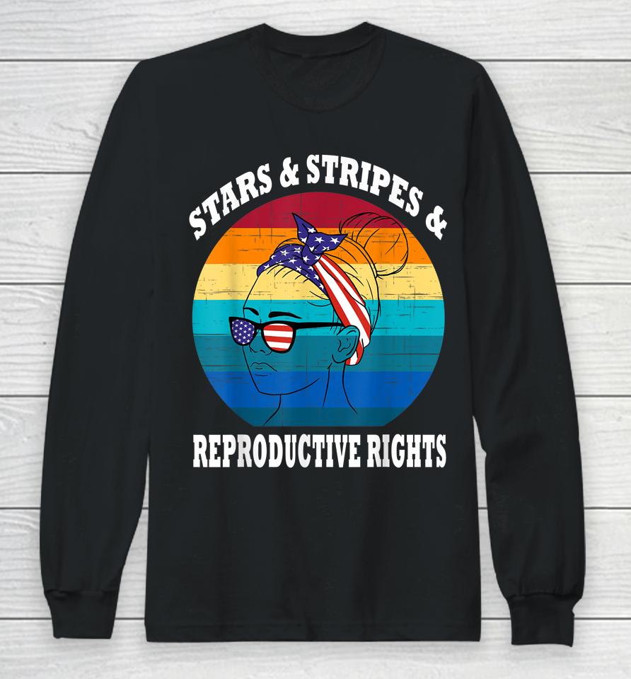 Stars Stripes Reproductive Rights 4Th Of July Long Sleeve T-Shirt