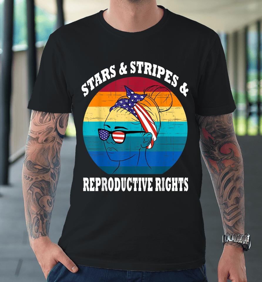 Stars Stripes Reproductive Rights 4Th Of July Premium T-Shirt