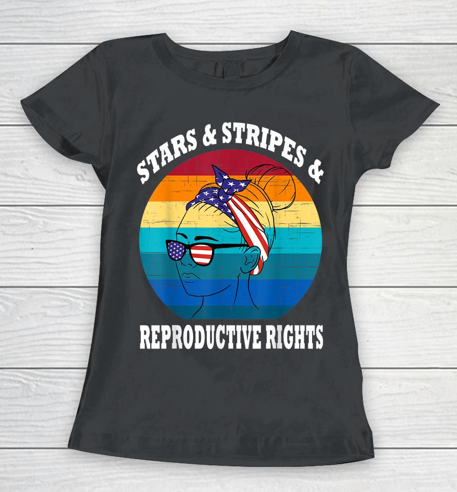 Stars Stripes Reproductive Rights 4Th Of July Women T-Shirt