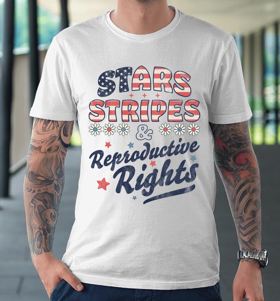 Stars Stripes Reproductive Rights Patriotic 4Th Of July Cute Premium T-Shirt