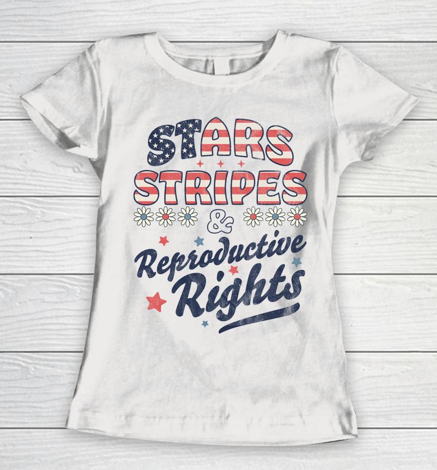 Stars Stripes Reproductive Rights Patriotic 4Th Of July Cute Women T-Shirt