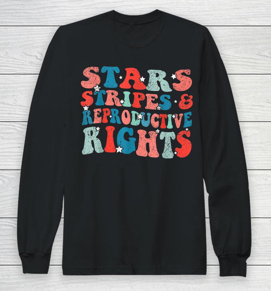 Stars Stripes Reproductive Rights Patriotic 4Th Of July Long Sleeve T-Shirt