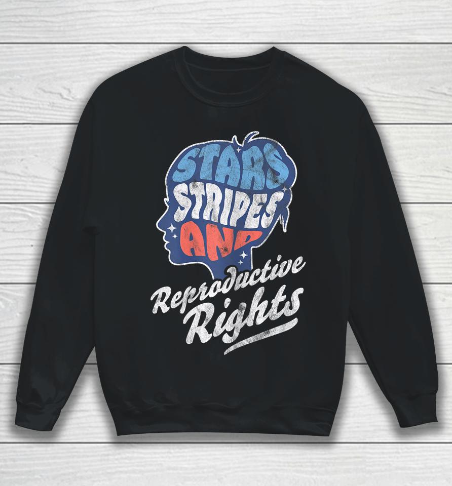 Stars Stripes Reproductive Rights Patriotic 4Th Of July Sweatshirt