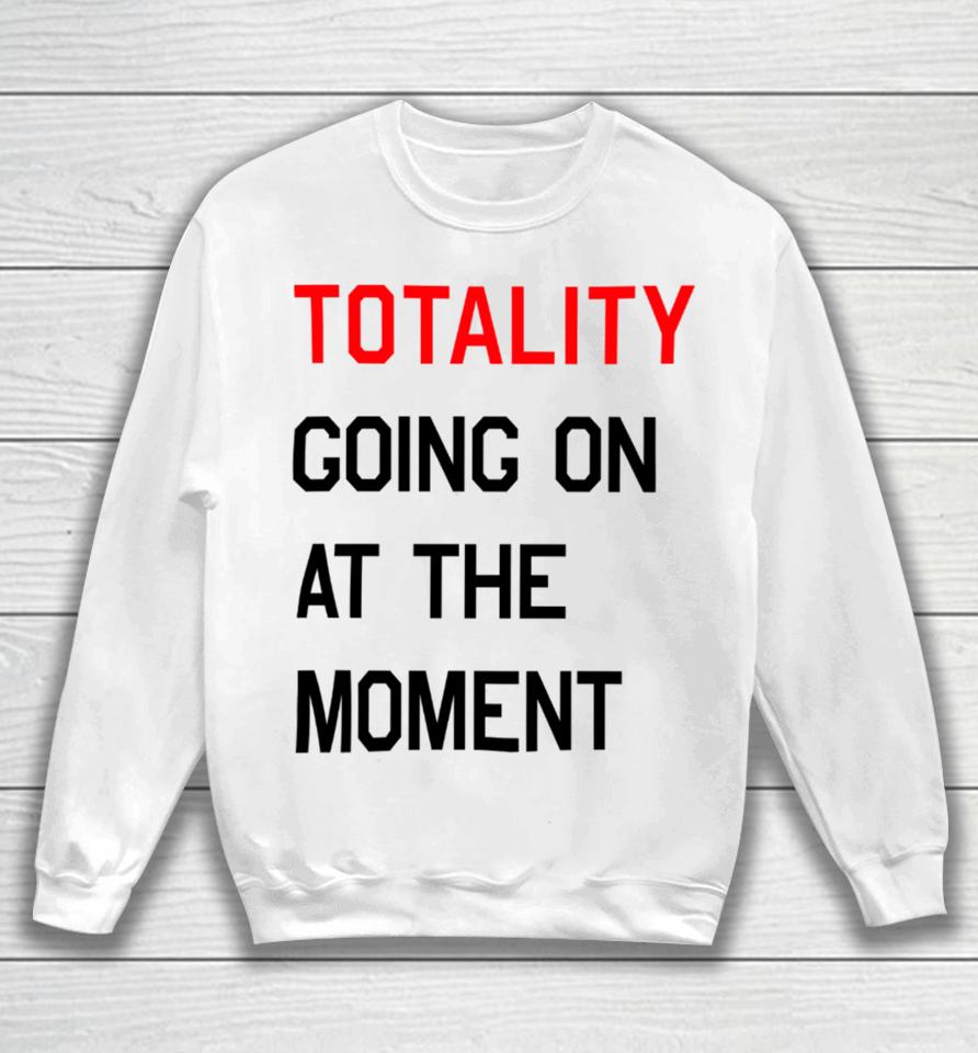 Startorialist Store Totality Going On At The Moment Sweatshirt
