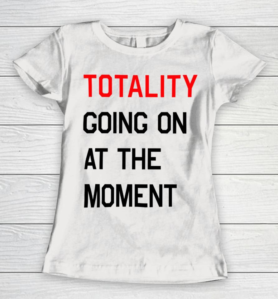 Startorialist Store Totality Going On At The Moment Women T-Shirt