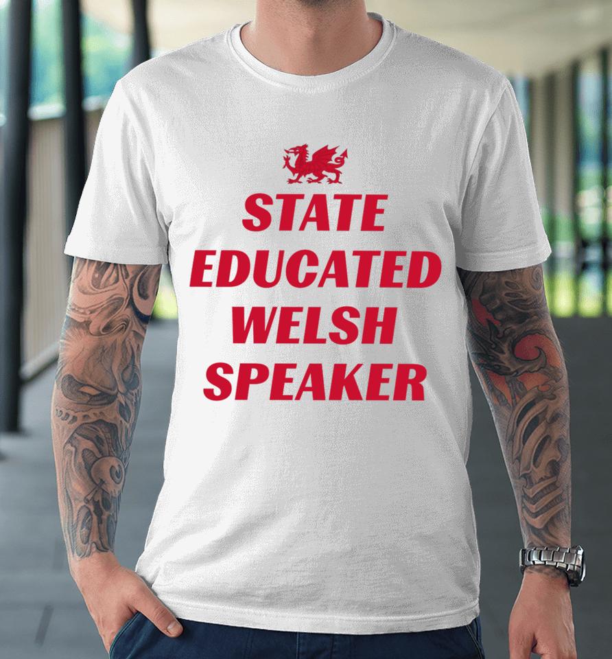 State Educated Welsh Speaker Premium T-Shirt