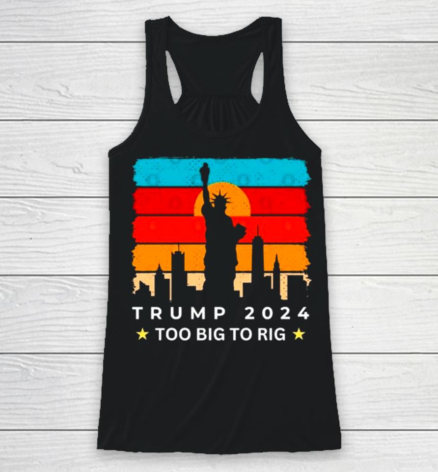 Statue Of Liberty Too Big To Rig Trump 2024 Retro Racerback Tank