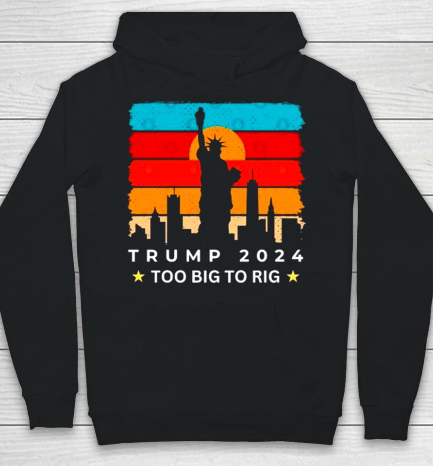 Statue Of Liberty Too Big To Rig Trump 2024 Retro Hoodie