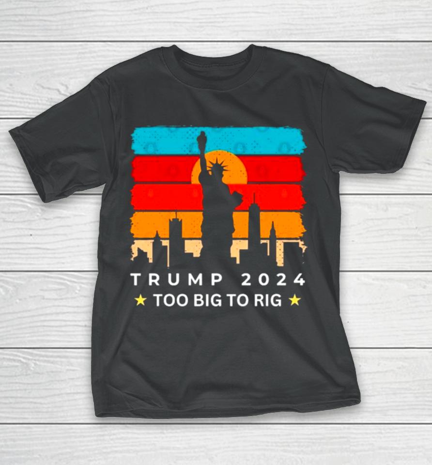 Statue Of Liberty Too Big To Rig Trump 2024 Retro T-Shirt