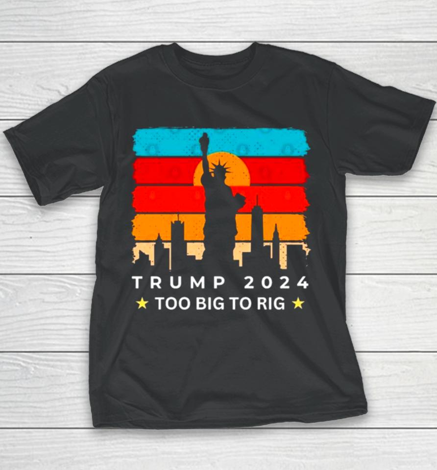 Statue Of Liberty Too Big To Rig Trump 2024 Retro Youth T-Shirt