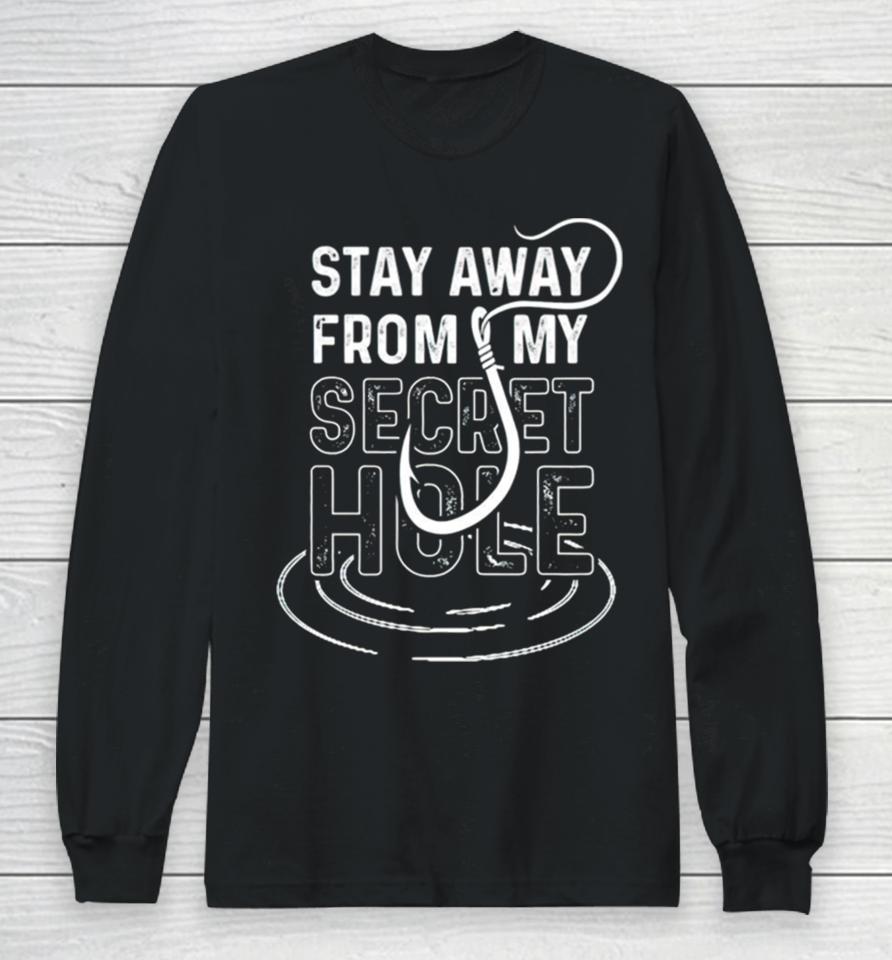Stay Away From My Secret Hole Long Sleeve T-Shirt