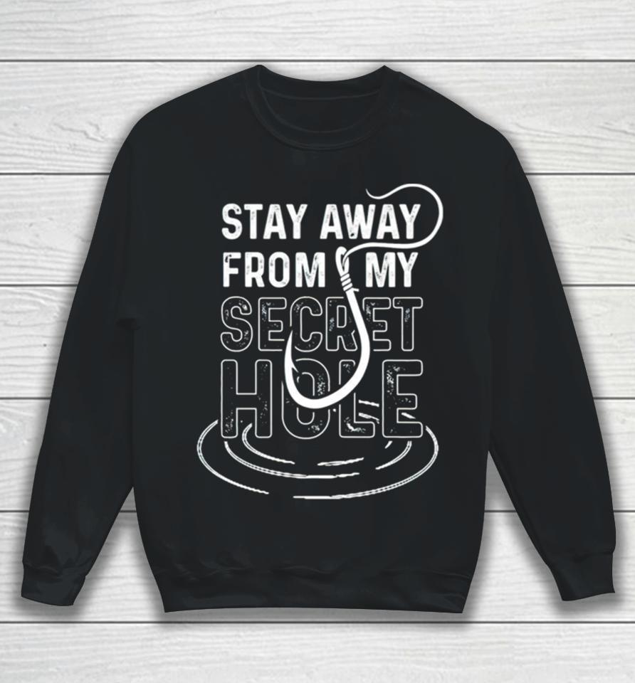 Stay Away From My Secret Hole Sweatshirt