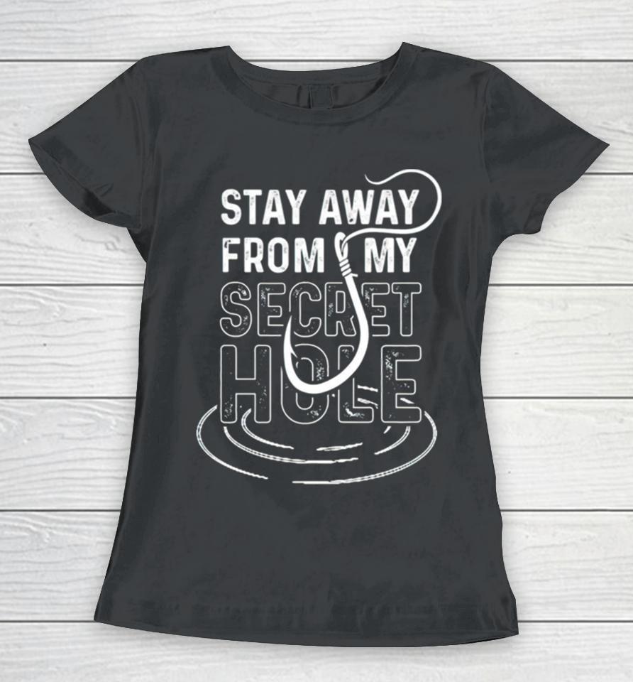 Stay Away From My Secret Hole Women T-Shirt