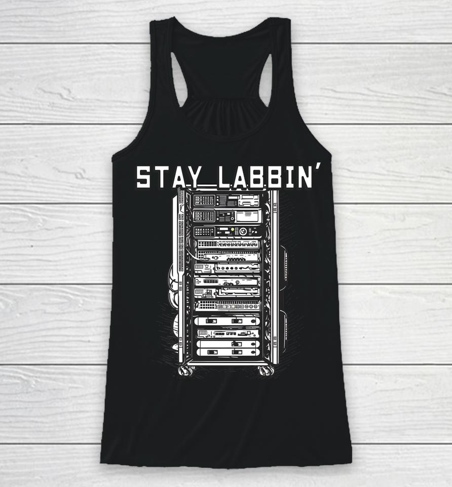 Stay Labbin' Server Network Rack Sysadmin Engineer Homelab Racerback Tank