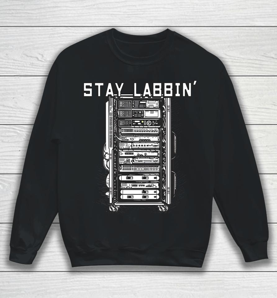 Stay Labbin' Server Network Rack Sysadmin Engineer Homelab Sweatshirt