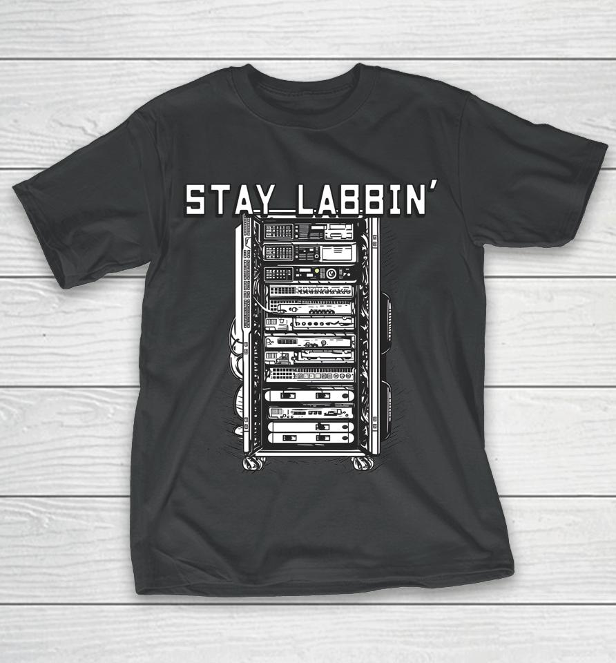 Stay Labbin' Server Network Rack Sysadmin Engineer Homelab T-Shirt