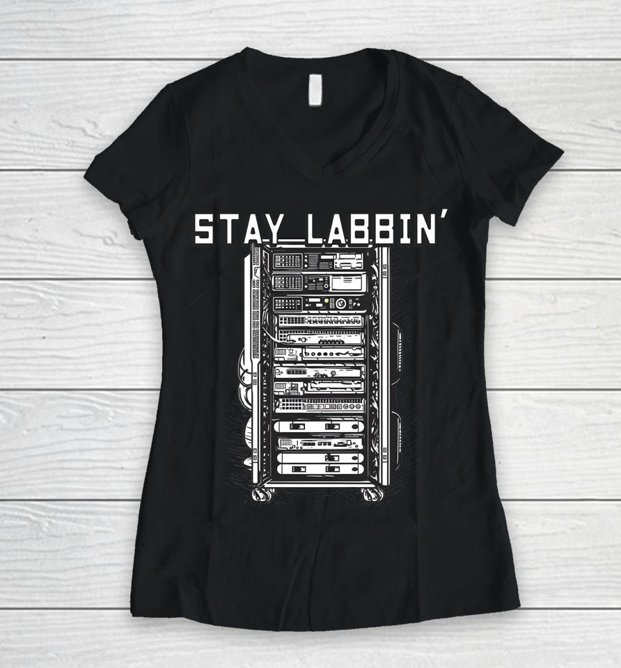 Stay Labbin' Server Network Rack Sysadmin Engineer Homelab Women V-Neck T-Shirt