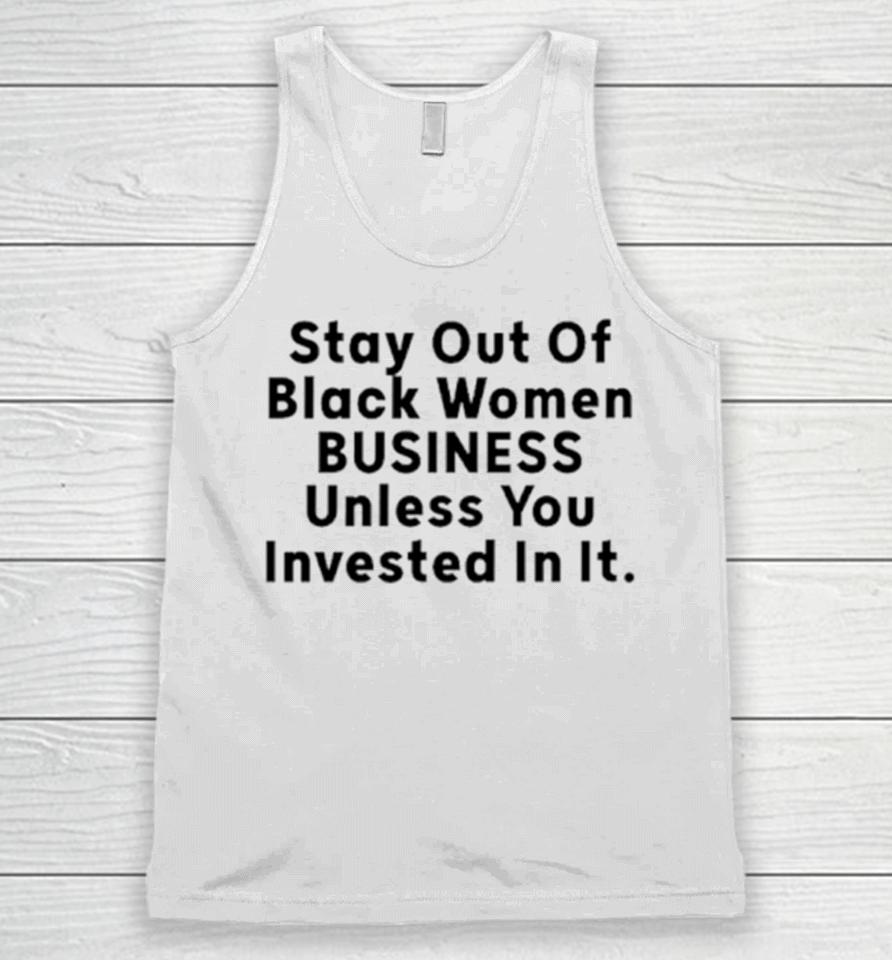 Stay Out Of Black Women Business Unless You Invested In It Unisex Tank Top