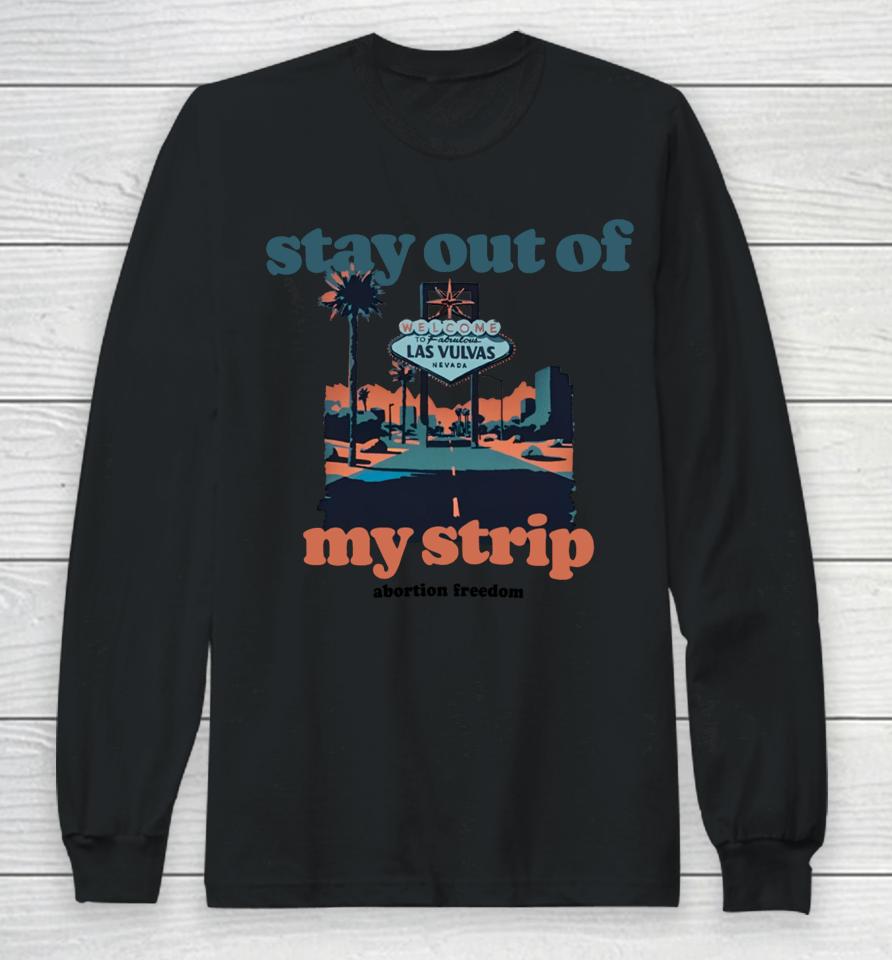 Stay Out Of My Strip Abortion Freedom Long Sleeve T-Shirt