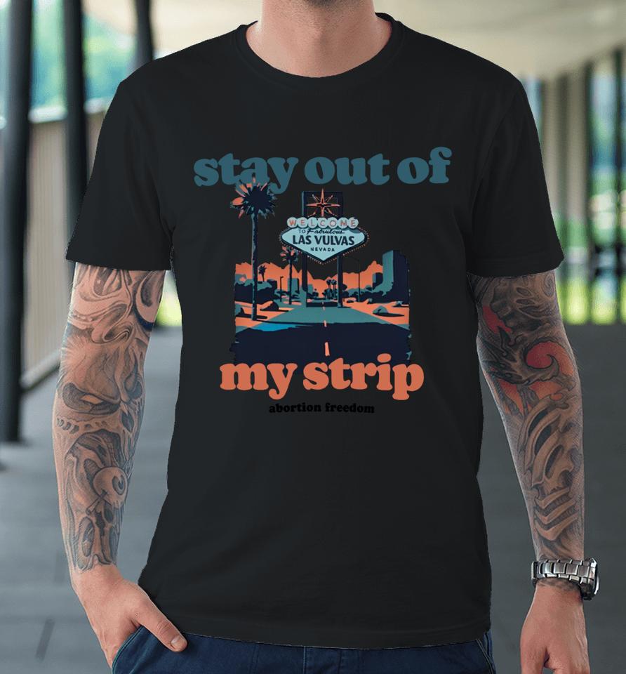 Stay Out Of My Strip Abortion Freedom Premium T-Shirt