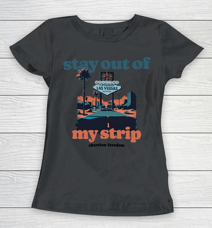 Stay Out Of My Strip Abortion Freedom Women T-Shirt