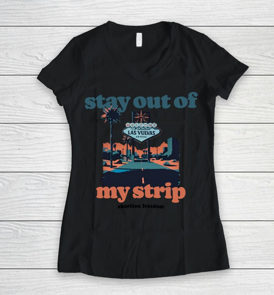 Stay Out Of My Strip Abortion Freedom Women V-Neck T-Shirt