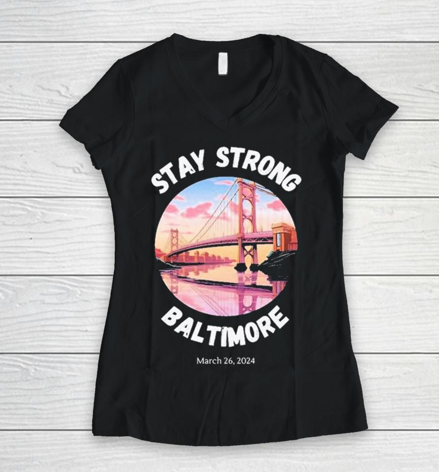 Stay Strong Baltimore – Francis Scott Key Bridge March 2024 Women V-Neck T-Shirt